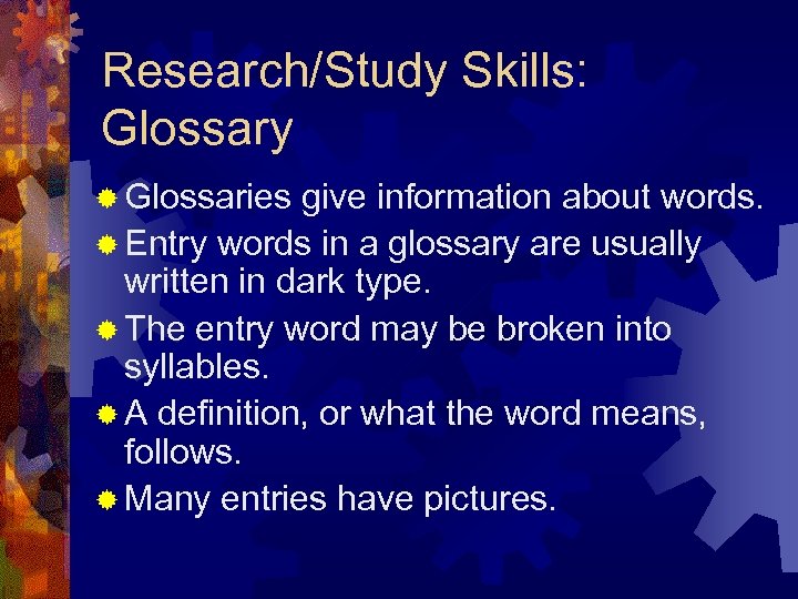 Research/Study Skills: Glossary ® Glossaries give information about words. ® Entry words in a