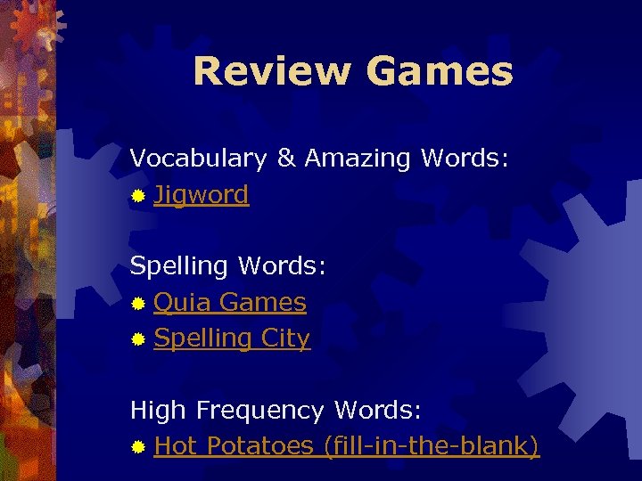 Review Games Vocabulary & Amazing Words: ® Jigword Spelling Words: ® Quia Games ®