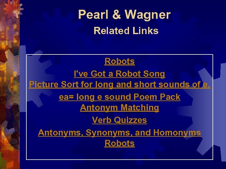 Pearl & Wagner Related Links Robots I've Got a Robot Song Picture Sort for