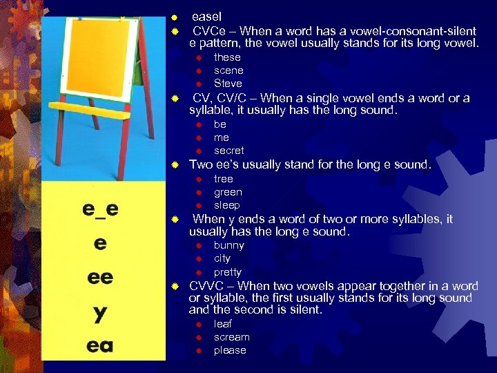 easel ® CVCe – When a word has a vowel-consonant-silent e pattern, the vowel