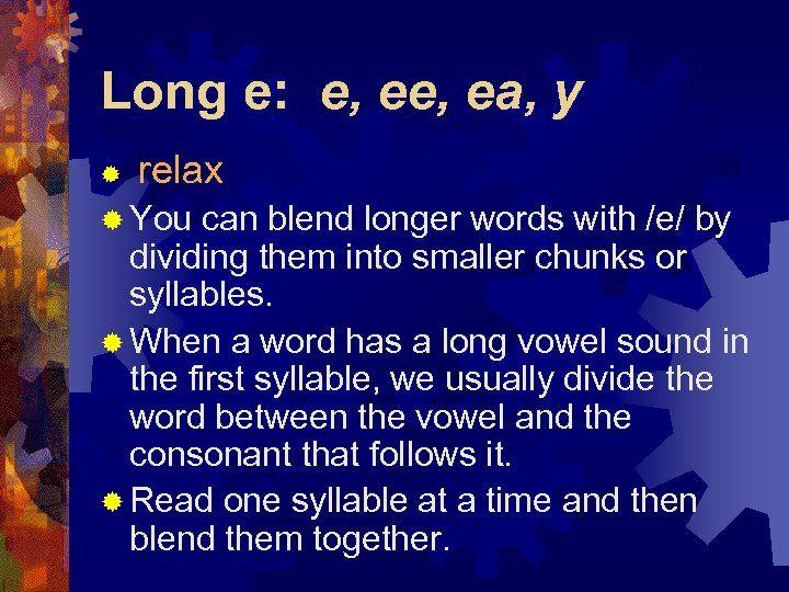 Long e: e, ea, y ® relax ® You can blend longer words with