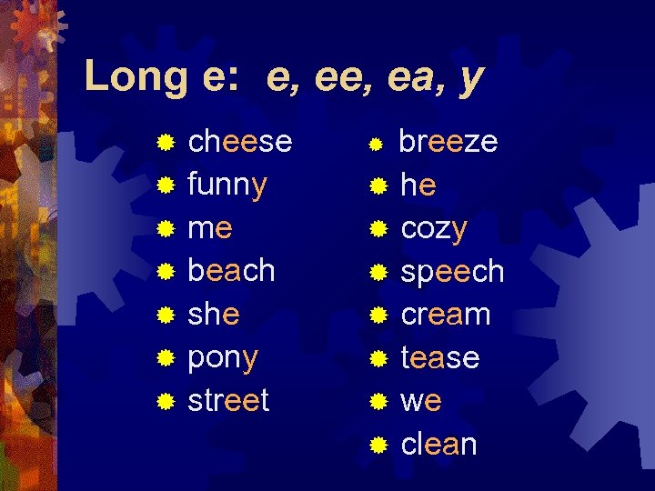 Long e: e, ea, y ® ® ® ® cheese funny me beach she