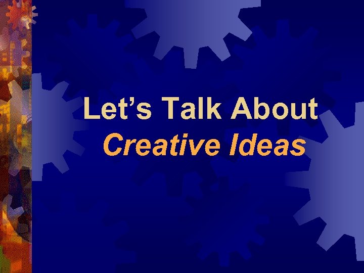 Let’s Talk About Creative Ideas 