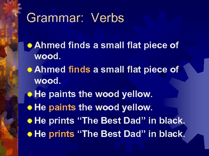 Grammar: Verbs ® Ahmed finds a small flat piece of wood. ® Ahmed finds