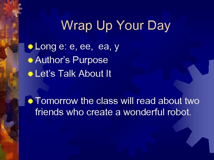 Wrap Up Your Day ® Long e: e, ea, y ® Author’s Purpose ®