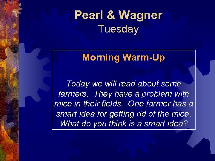Pearl & Wagner Tuesday Morning Warm-Up Today we will read about some farmers. They