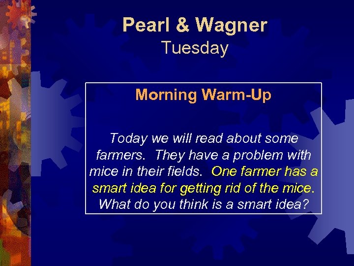 Pearl & Wagner Tuesday Morning Warm-Up Today we will read about some farmers. They