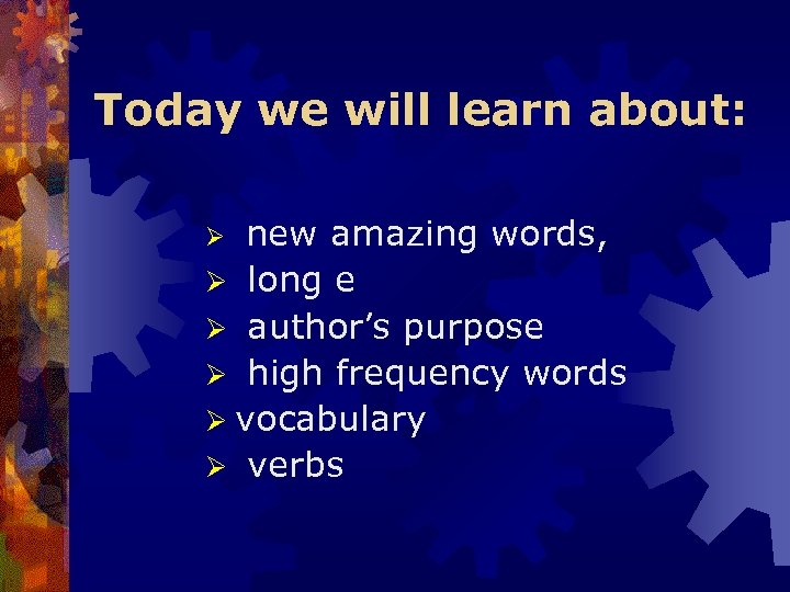 Today we will learn about: new amazing words, Ø long e Ø author’s purpose