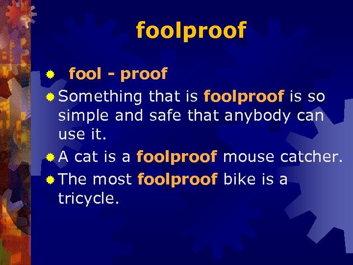 foolproof fool - proof ® Something that is foolproof is so simple and safe