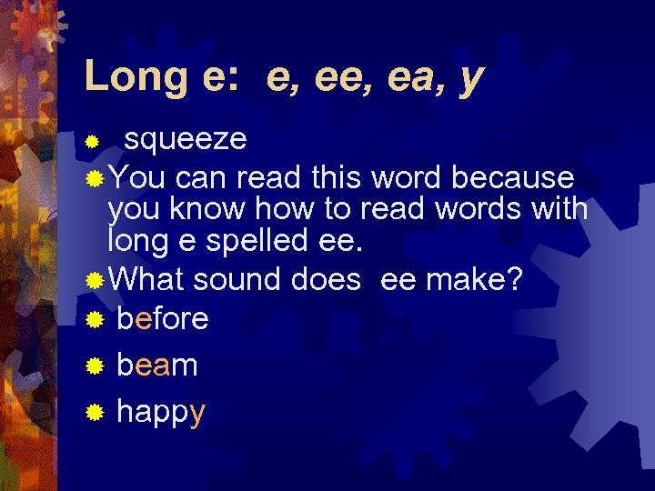 Long e: e, ea, y squeeze ® You can read this word because you