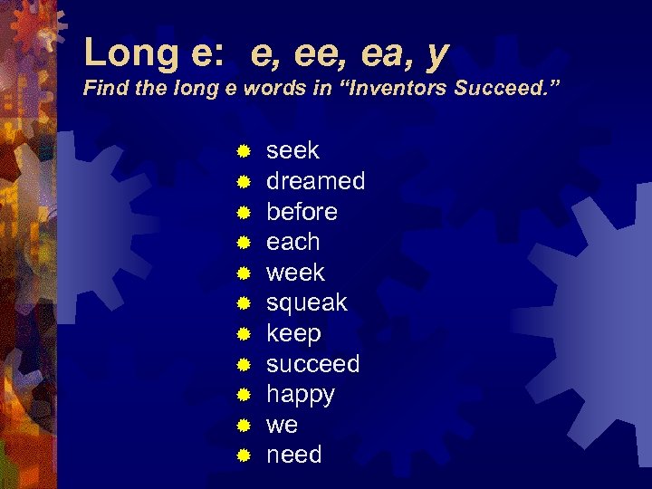 Long e: e, ea, y Find the long e words in “Inventors Succeed. ”