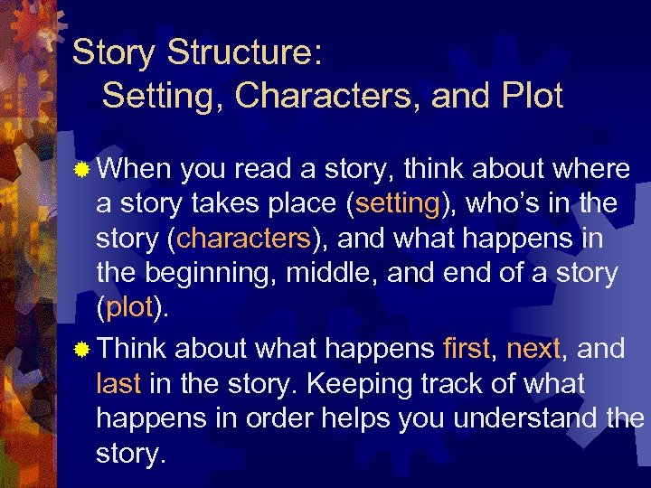 Story Structure: Setting, Characters, and Plot ® When you read a story, think about