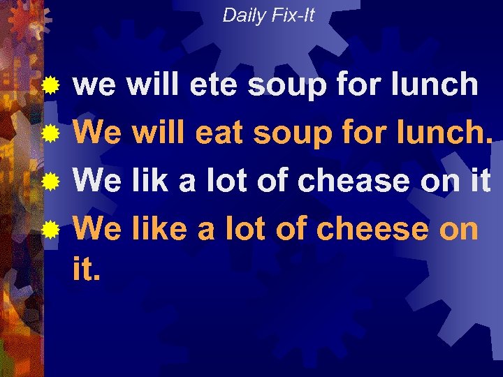 Daily Fix-It we will ete soup for lunch ® We will eat soup for