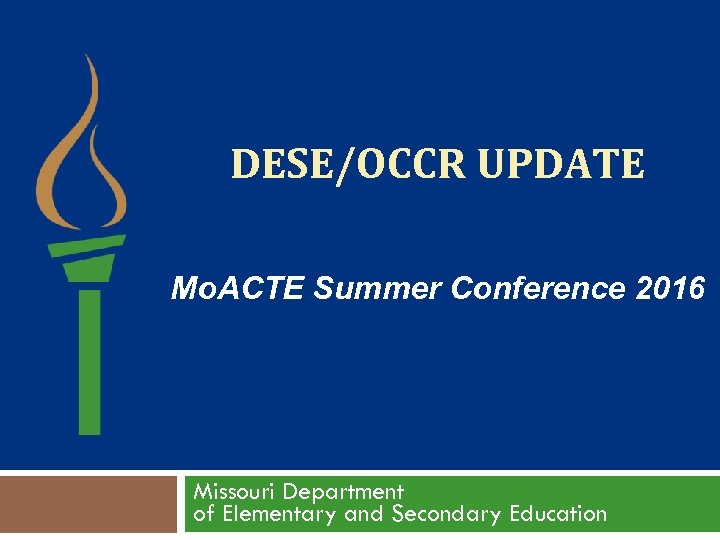 DESE/OCCR UPDATE Mo. ACTE Summer Conference 2016 Missouri Department of Elementary and Secondary Education