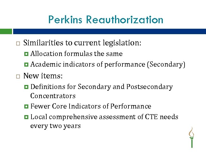 Perkins Reauthorization Similarities to current legislation: Allocation formulas the same Academic indicators of performance