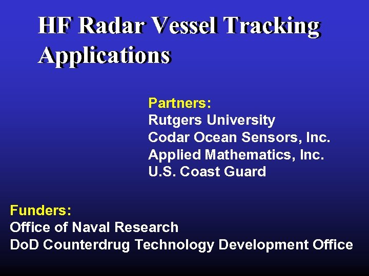 HF Radar Vessel Tracking Applications Partners: Rutgers University Codar Ocean Sensors, Inc. Applied Mathematics,