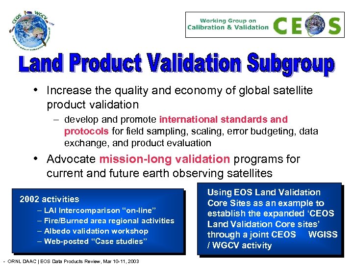  • Increase the quality and economy of global satellite product validation – develop