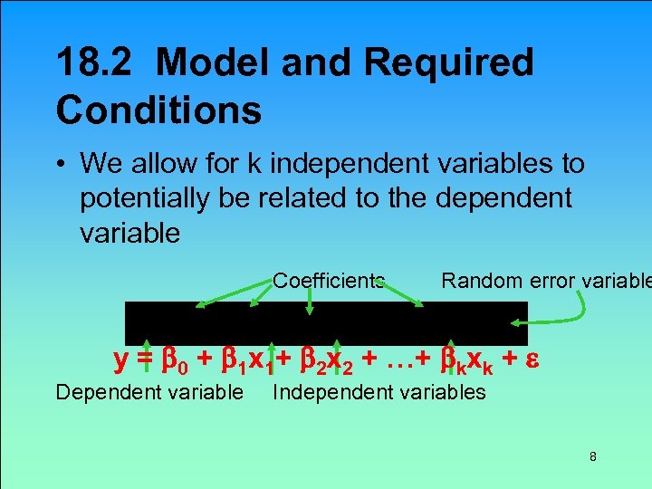 18. 2 Model and Required Conditions • We allow for k independent variables to