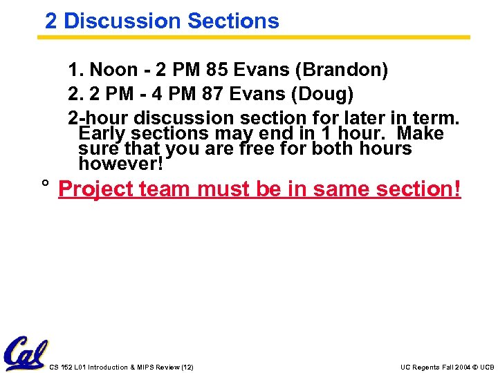 2 Discussion Sections 1. Noon - 2 PM 85 Evans (Brandon) 2. 2 PM