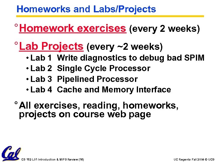 Homeworks and Labs/Projects ° Homework exercises (every 2 weeks) ° Lab Projects (every ~2