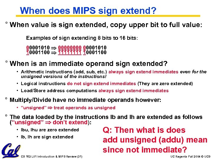 When does MIPS sign extend? ° When value is sign extended, copy upper bit
