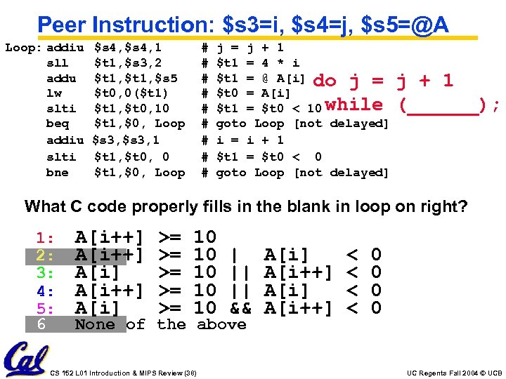 Peer Instruction: $s 3=i, $s 4=j, $s 5=@A Loop: addiu sll addu lw slti