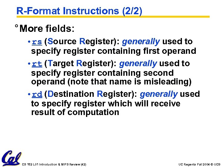 R-Format Instructions (2/2) ° More fields: • rs (Source Register): generally used to specify