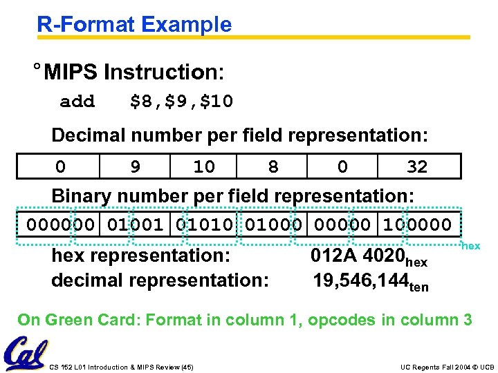 R-Format Example ° MIPS Instruction: add $8, $9, $10 Decimal number per field representation: