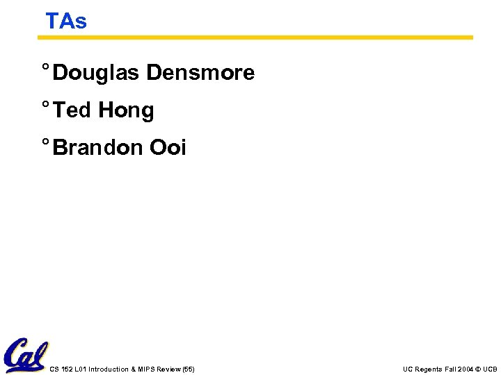 TAs ° Douglas Densmore ° Ted Hong ° Brandon Ooi CS 152 L 01