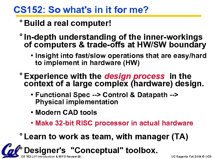 CS 152: So what's in it for me? ° Build a real computer! °