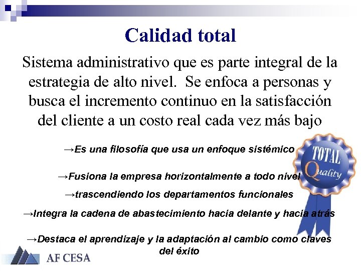 Calidad total Sistema administrativo que es parte integral de la estrategia de alto nivel.