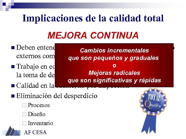 Implicaciones de la calidad total MEJORA CONTINUA n Deben entenderse las Cambios incrementales necesidades