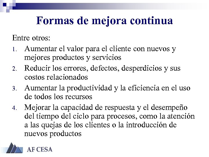 Formas de mejora continua Entre otros: 1. Aumentar el valor para el cliente con