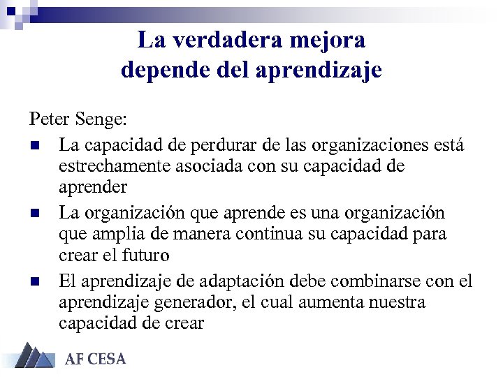 La verdadera mejora depende del aprendizaje Peter Senge: n La capacidad de perdurar de