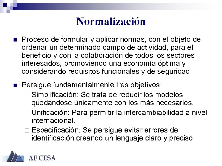 Normalización n Proceso de formular y aplicar normas, con el objeto de ordenar un