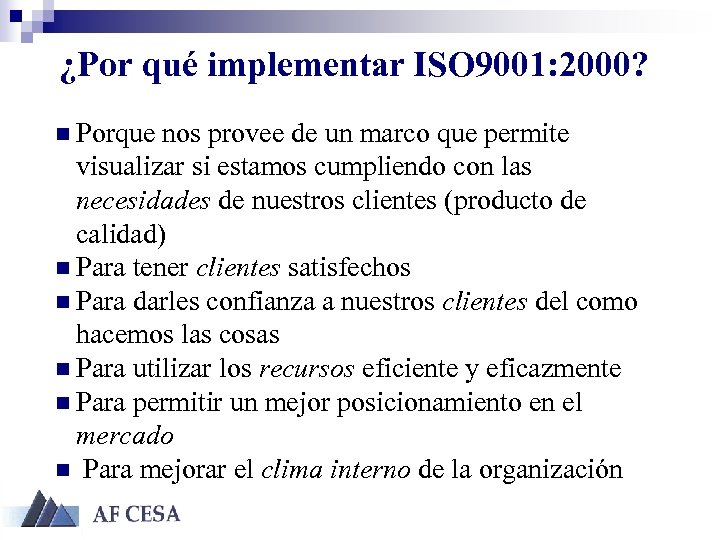 ¿Por qué implementar ISO 9001: 2000? n Porque nos provee de un marco que