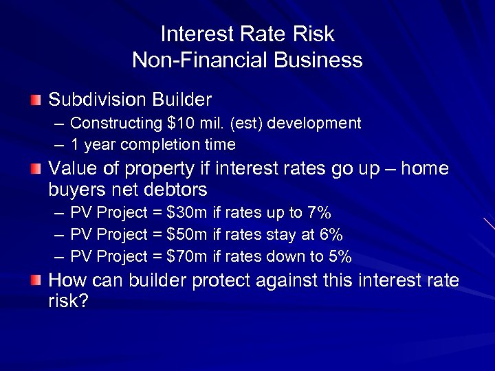 Interest Rate Risk Non-Financial Business Subdivision Builder – Constructing $10 mil. (est) development –