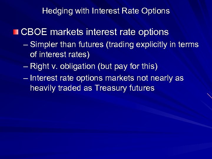 Hedging with Interest Rate Options CBOE markets interest rate options – Simpler than futures