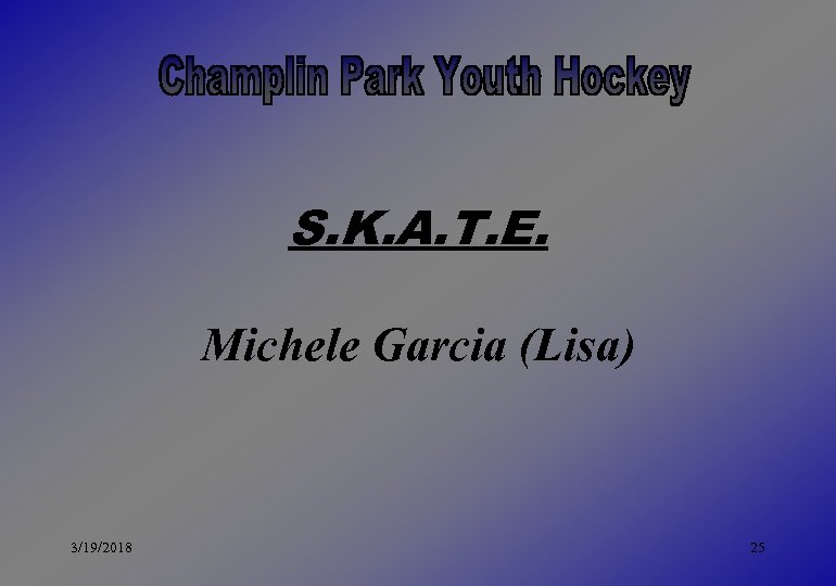 S. K. A. T. E. Michele Garcia (Lisa) 3/19/2018 25 