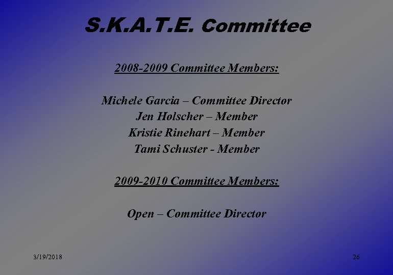 S. K. A. T. E. Committee 2008 -2009 Committee Members: Michele Garcia – Committee