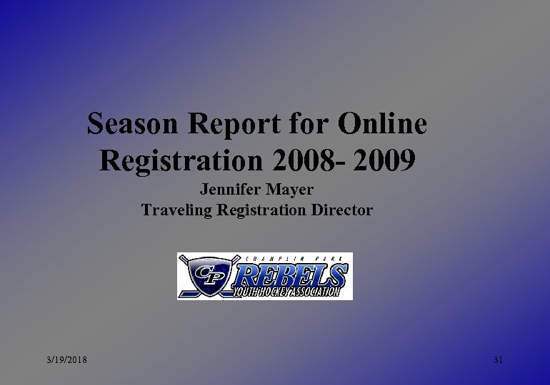 Season Report for Online Registration 2008 - 2009 Jennifer Mayer Traveling Registration Director 3/19/2018