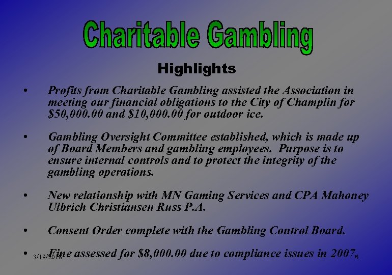 Highlights • Profits from Charitable Gambling assisted the Association in meeting our financial obligations