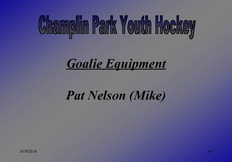 Goalie Equipment Pat Nelson (Mike) 3/19/2018 44 