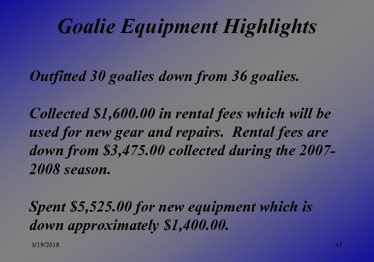 Goalie Equipment Highlights Outfitted 30 goalies down from 36 goalies. Collected $1, 600. 00