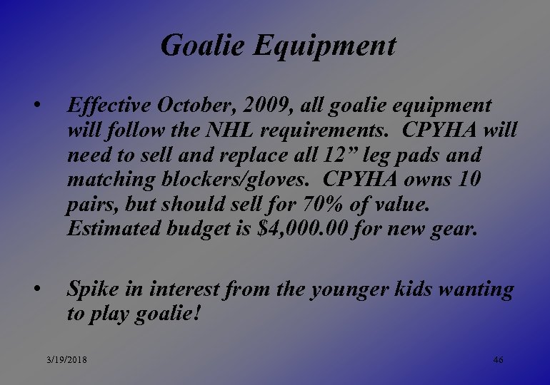 Goalie Equipment • Effective October, 2009, all goalie equipment will follow the NHL requirements.