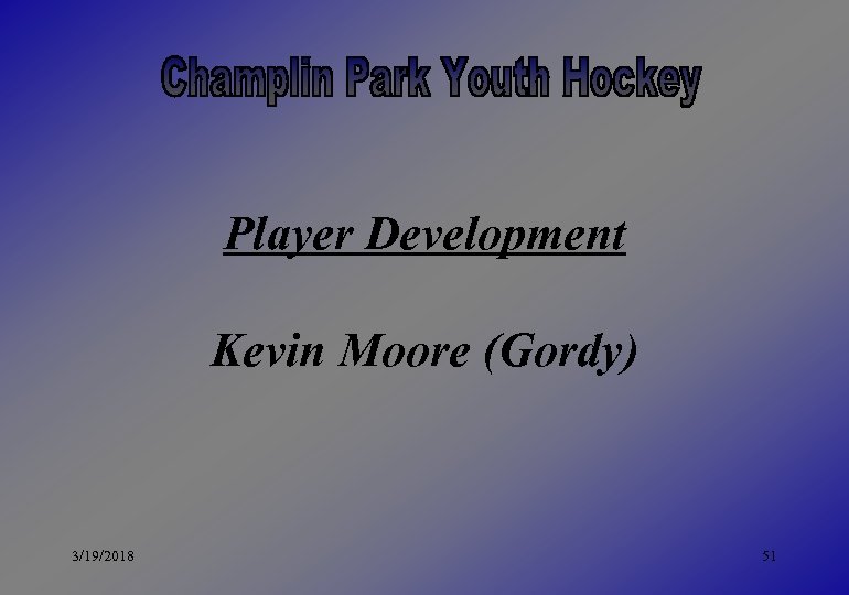 Player Development Kevin Moore (Gordy) 3/19/2018 51 