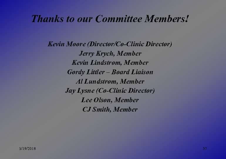 Thanks to our Committee Members! Kevin Moore (Director/Co-Clinic Director) Jerry Krych, Member Kevin Lindstrom,