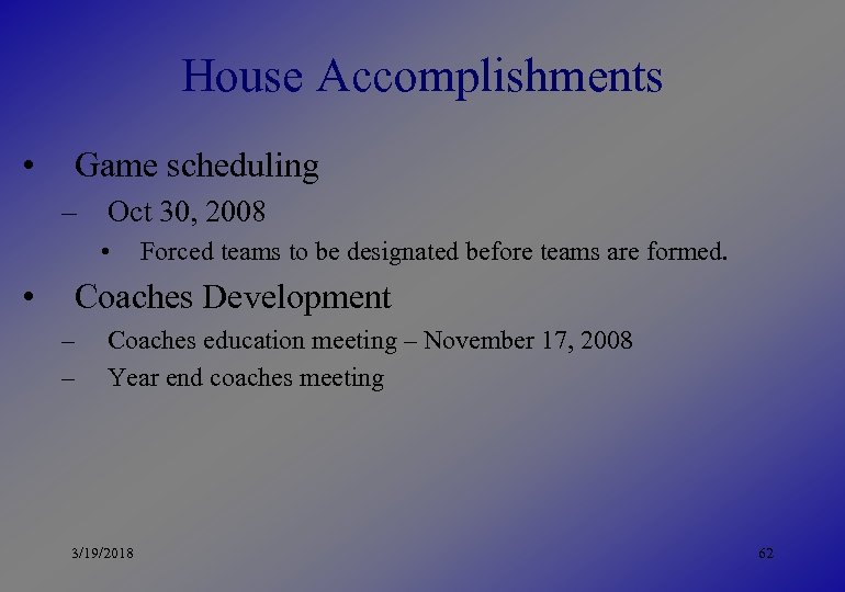 House Accomplishments • Game scheduling – Oct 30, 2008 • • Forced teams to