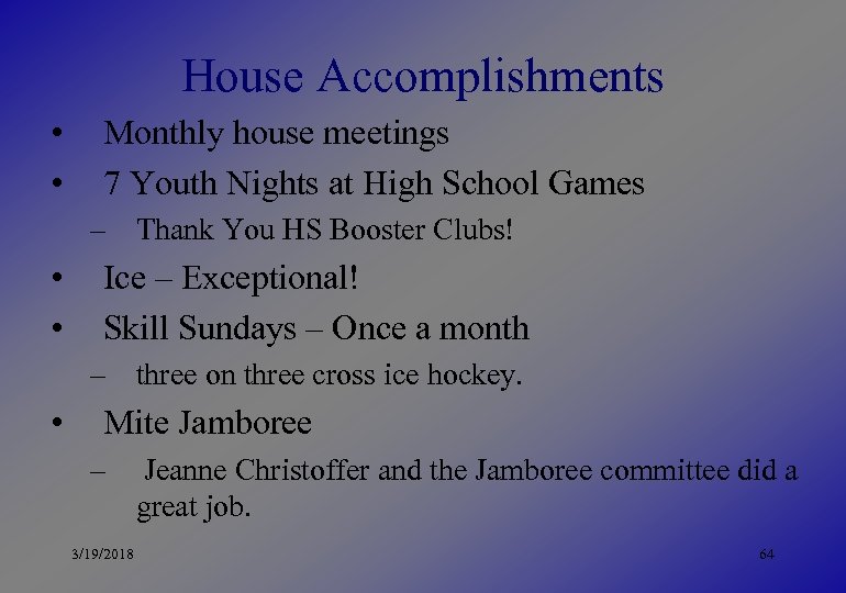 House Accomplishments • • Monthly house meetings 7 Youth Nights at High School Games