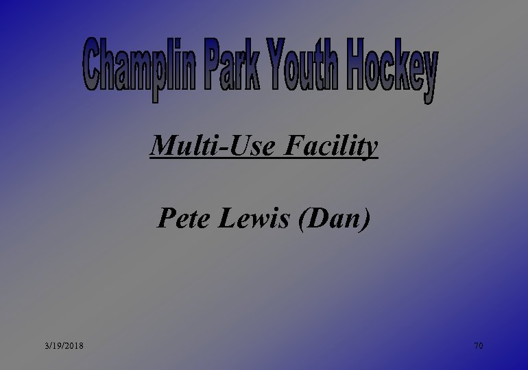 Multi-Use Facility Pete Lewis (Dan) 3/19/2018 70 